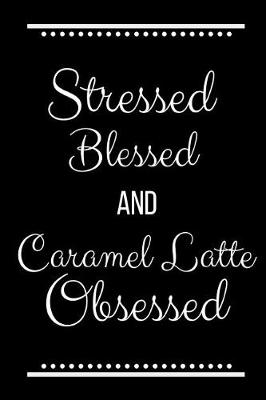 Book cover for Stressed Blessed Caramel Latte Obsessed