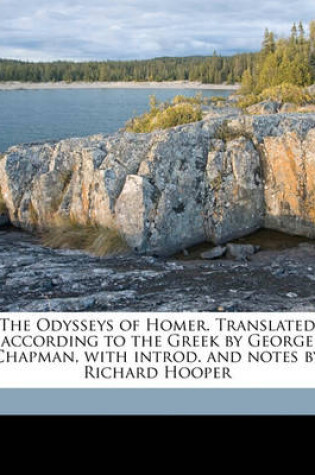 Cover of The Odysseys of Homer. Translated According to the Greek by George Chapman, with Introd. and Notes by Richard Hooper Volume 1