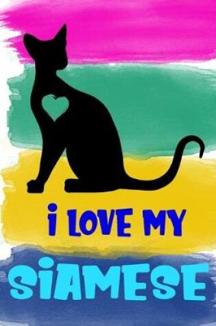 Cover of I Love My Siamese Notebook Journal
