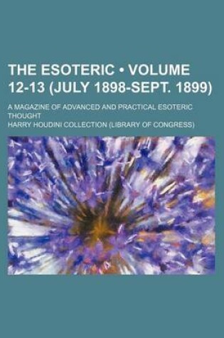 Cover of The Esoteric (Volume 12-13 (July 1898-Sept. 1899)); A Magazine of Advanced and Practical Esoteric Thought