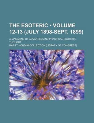 Book cover for The Esoteric (Volume 12-13 (July 1898-Sept. 1899)); A Magazine of Advanced and Practical Esoteric Thought