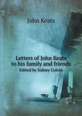 Book cover for Letters of John Keats to his family and friends Edited by Sidney Colvin