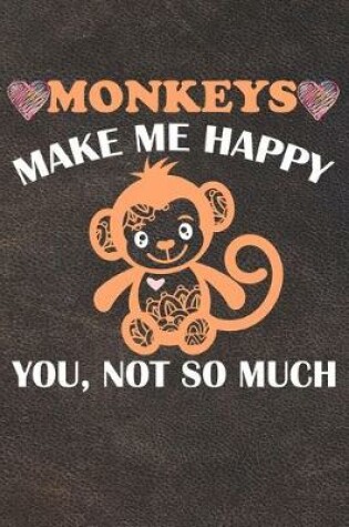 Cover of Monkeys Make Me Happy You Not So Much