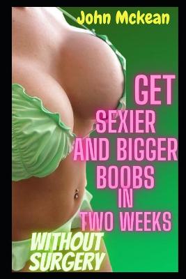 Book cover for Get Sexier and Bigger Boobs In Two Weeks Without Surgery