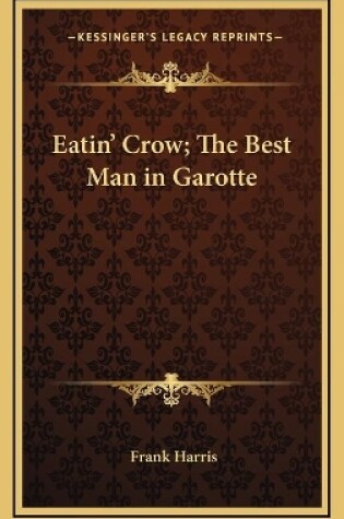 Cover of Eatin' Crow; The Best Man in Garotte