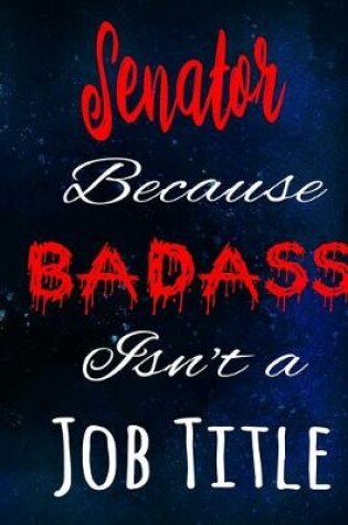 Cover of Senator Because Badass Isn't a Job Title