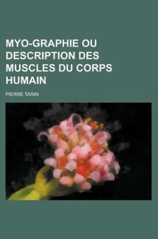 Cover of Myo-Graphie Ou Description Des Muscles Du Corps Humain