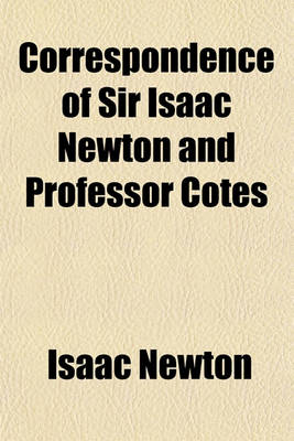 Book cover for Correspondence of Sir Isaac Newton and Professor Cotes