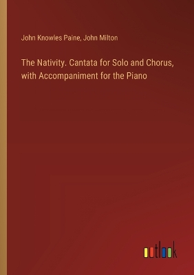 Book cover for The Nativity. Cantata for Solo and Chorus, with Accompaniment for the Piano