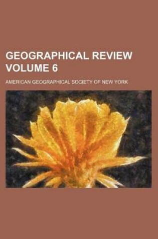 Cover of Geographical Review Volume 6