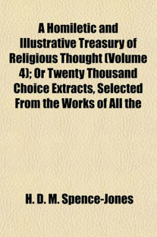 Cover of A Homiletic and Illustrative Treasury of Religious Thought (Volume 4); Or Twenty Thousand Choice Extracts, Selected from the Works of All the