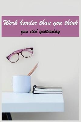 Book cover for Work harder than you think you did yesterday