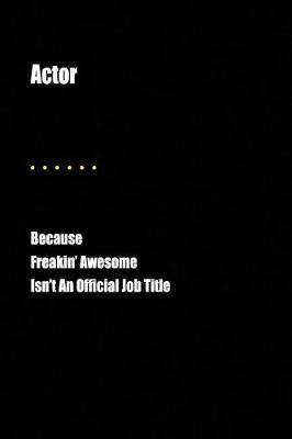 Book cover for Actor Because Freakin' Awesome Isn't an Official Job Title