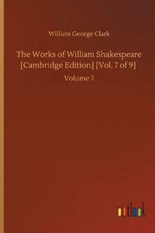 Cover of The Works of William Shakespeare [Cambridge Edition] [Vol. 7 of 9]