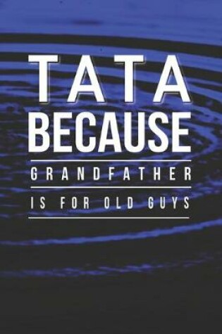 Cover of Tata Because Grandfather Is For Old Guys