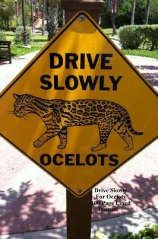 Cover of Drive Slowly for Ocelots 100 Page Lined Journal