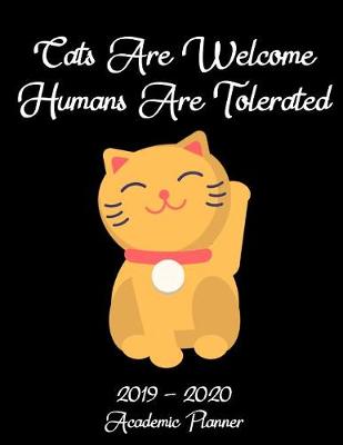 Book cover for Cats Are Welcome Humans Are Tolerated - 2019 - 2020 Academic Planner