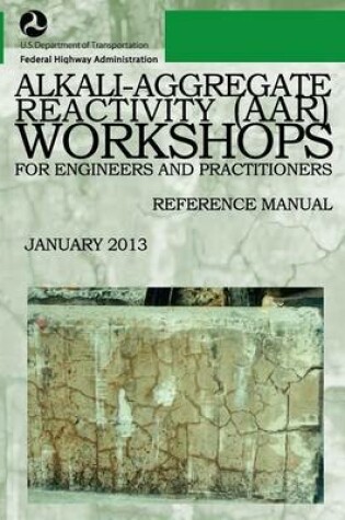 Cover of Alkali-Aggregate Reactivity Workshops for Engineers and Practitioners