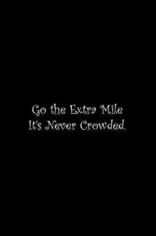 Cover of Go the Extra Mile It's Never Crowded