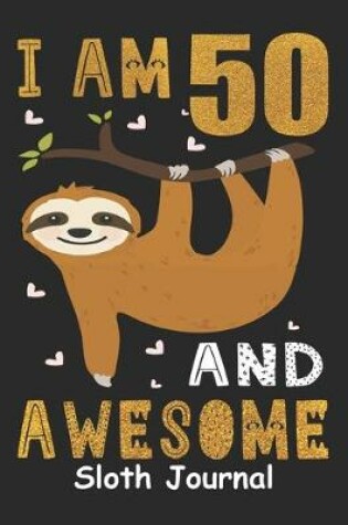 Cover of I Am 50 And Awesome Sloth Journal