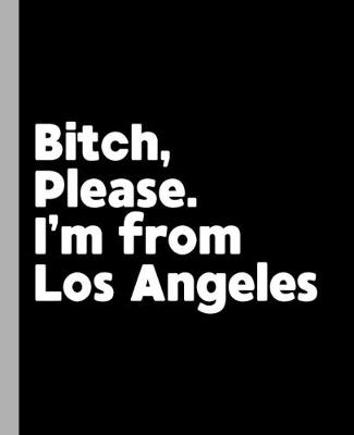 Book cover for Bitch, Please. I'm From Los Angeles.