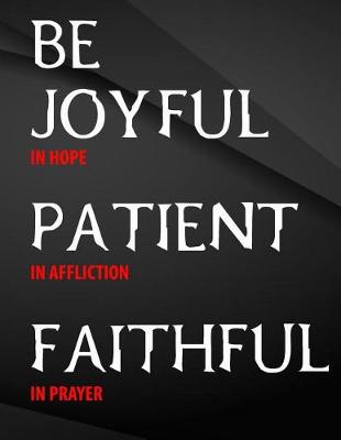 Book cover for Be Joyful in Hope, Patient in Affliction, Faithful in Prayer.