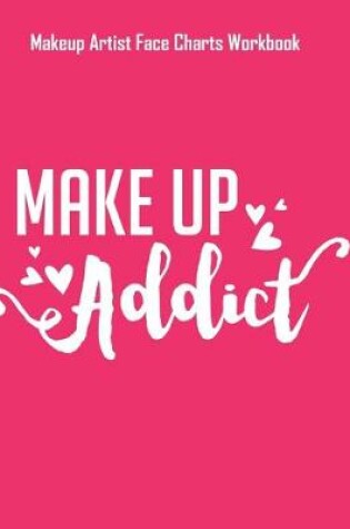 Cover of Make Up Addict - Makeup Artist Face Charts Workbook