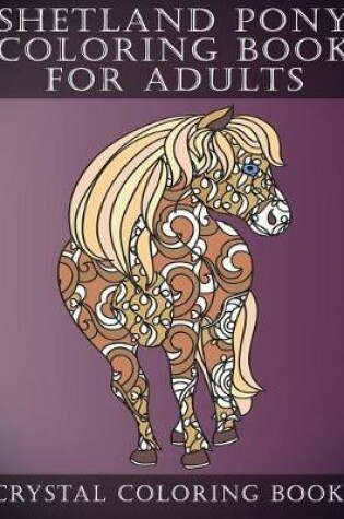Cover of Shetland Pony Coloring Book For Adults