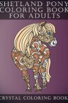 Book cover for Shetland Pony Coloring Book For Adults