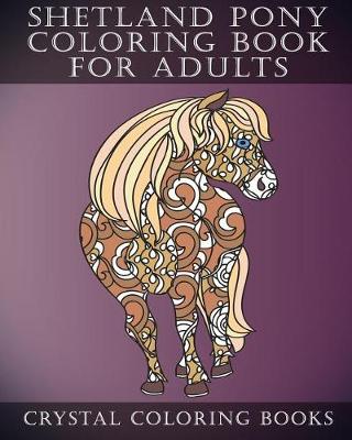 Book cover for Shetland Pony Coloring Book For Adults