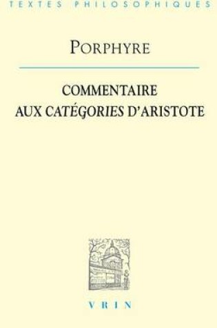 Cover of Porphyre: Commentaire Aux Categories d'Aristote