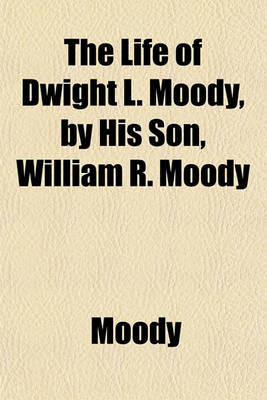 Book cover for The Life of Dwight L. Moody, by His Son, William R. Moody