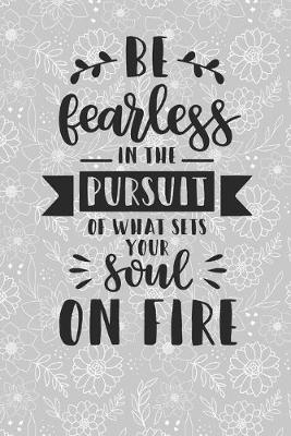 Book cover for Be Fearless in the Pursuit of What Sets Your Soul on Fire