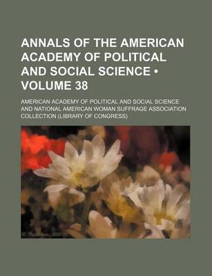 Book cover for Annals of the American Academy of Political and Social Science (Volume 38)