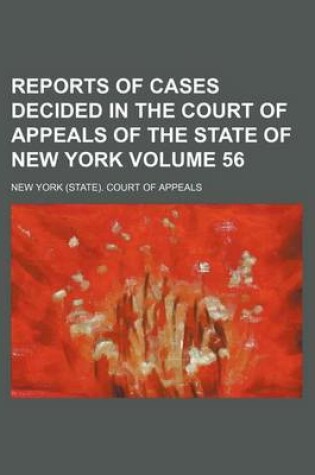 Cover of Reports of Cases Decided in the Court of Appeals of the State of New York Volume 56