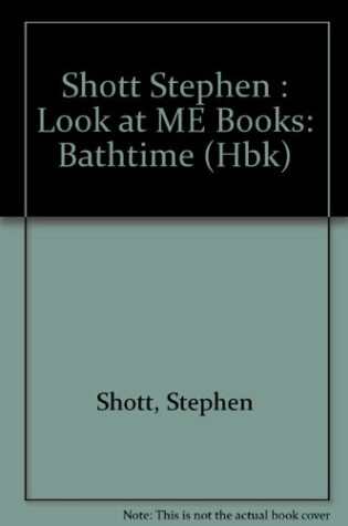 Cover of Shott Stephen : Look at ME Books: Bathtime (Hbk)