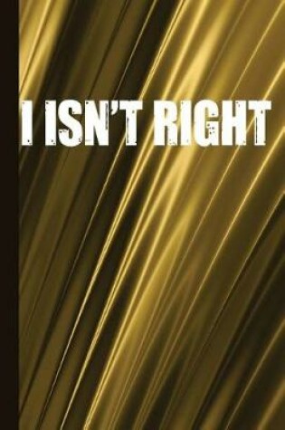 Cover of I Isn't Right