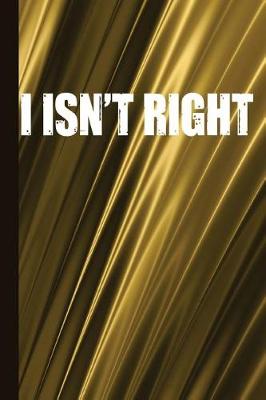 Book cover for I Isn't Right