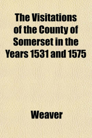 Cover of The Visitations of the County of Somerset in the Years 1531 and 1575