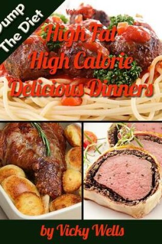 Cover of High Fat High Calorie Delicious Dinners