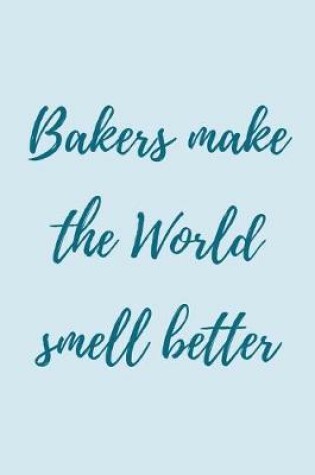 Cover of Bakers make the world smell better