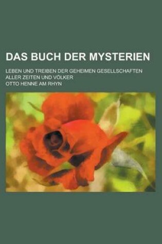 Cover of Das Buch Der Mysterien; Leben Und Treiben Der Geheimen Gesellschaften Aller Zeiten Und Volker