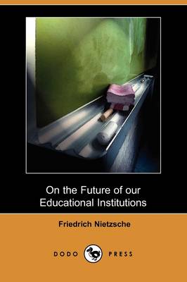 Book cover for On the Future of Our Educational Institutions (Dodo Press)