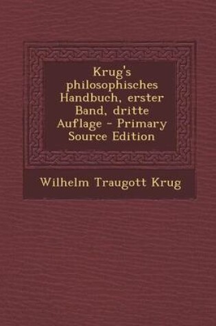 Cover of Krug's Philosophisches Handbuch, Erster Band, Dritte Auflage - Primary Source Edition