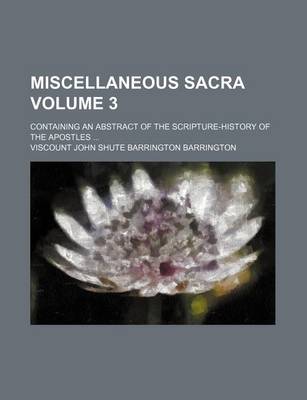 Book cover for Miscellaneous Sacra Volume 3; Containing an Abstract of the Scripture-History of the Apostles