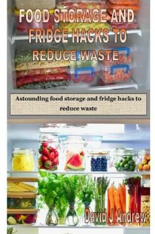 Cover of Food Storage and Fridge Hacks to Reduce Waste