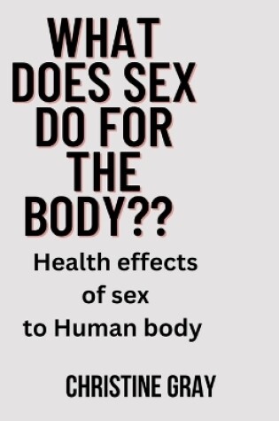 Cover of What does sex do for the body