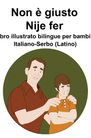 Cover of Italiano-Serbo (Latino) Non è giusto / Nije fer Libro illustrato bilingue per bambini