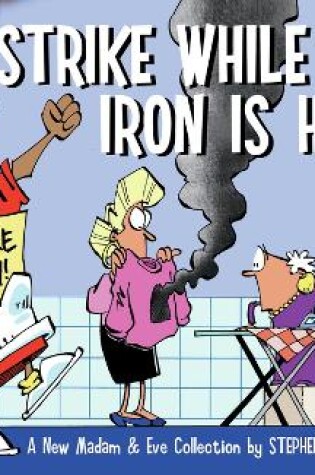 Cover of Strike while the iron is hot