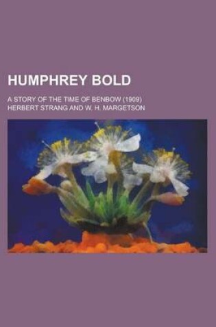 Cover of Humphrey Bold; A Story of the Time of Benbow (1909)